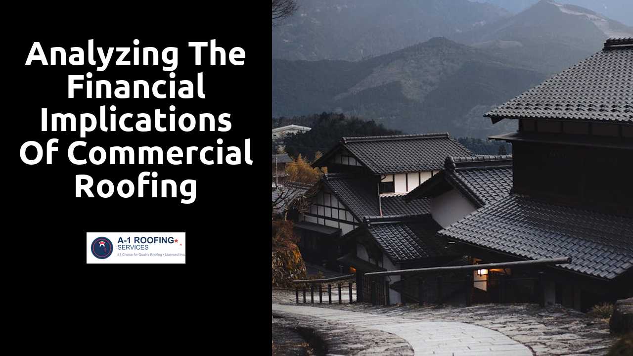 Analyzing the Financial Implications of Commercial Roofing Projects
