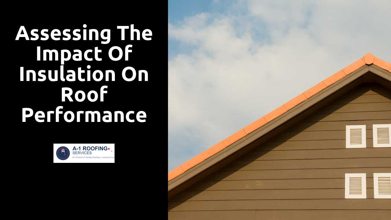 Assessing the Impact of Insulation on Roof Performance