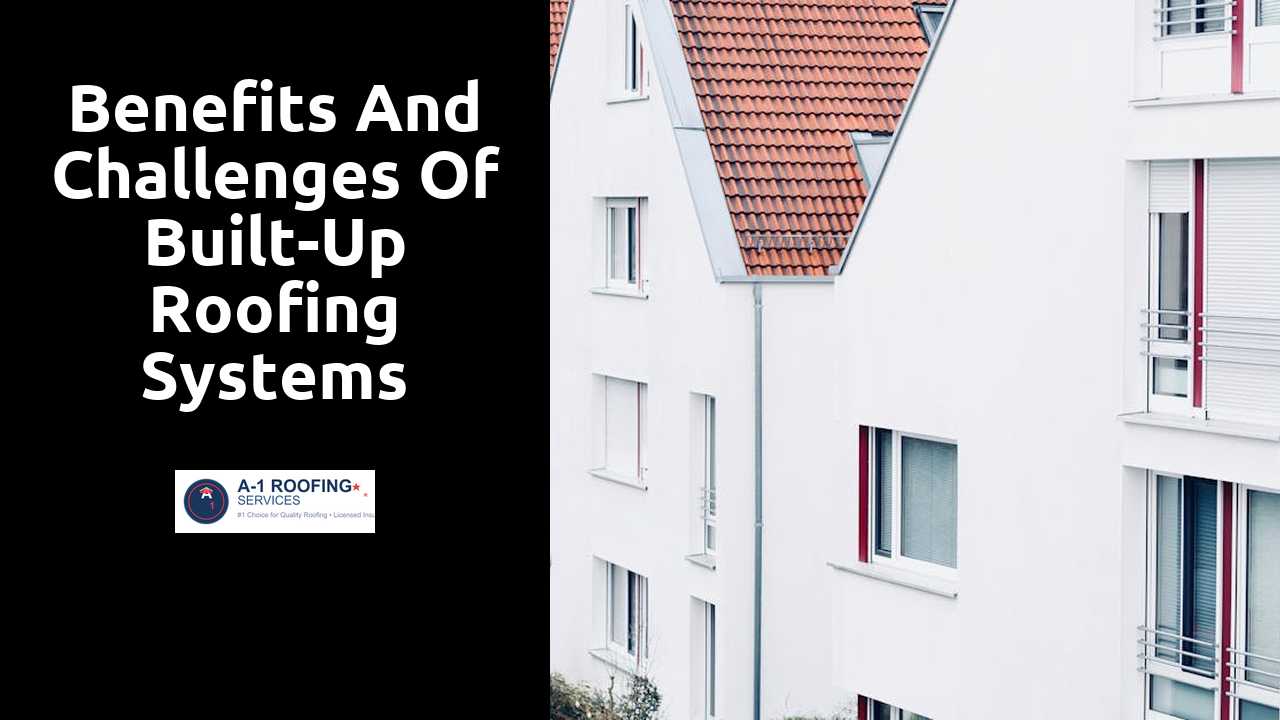 Benefits and Challenges of Built-Up Roofing Systems