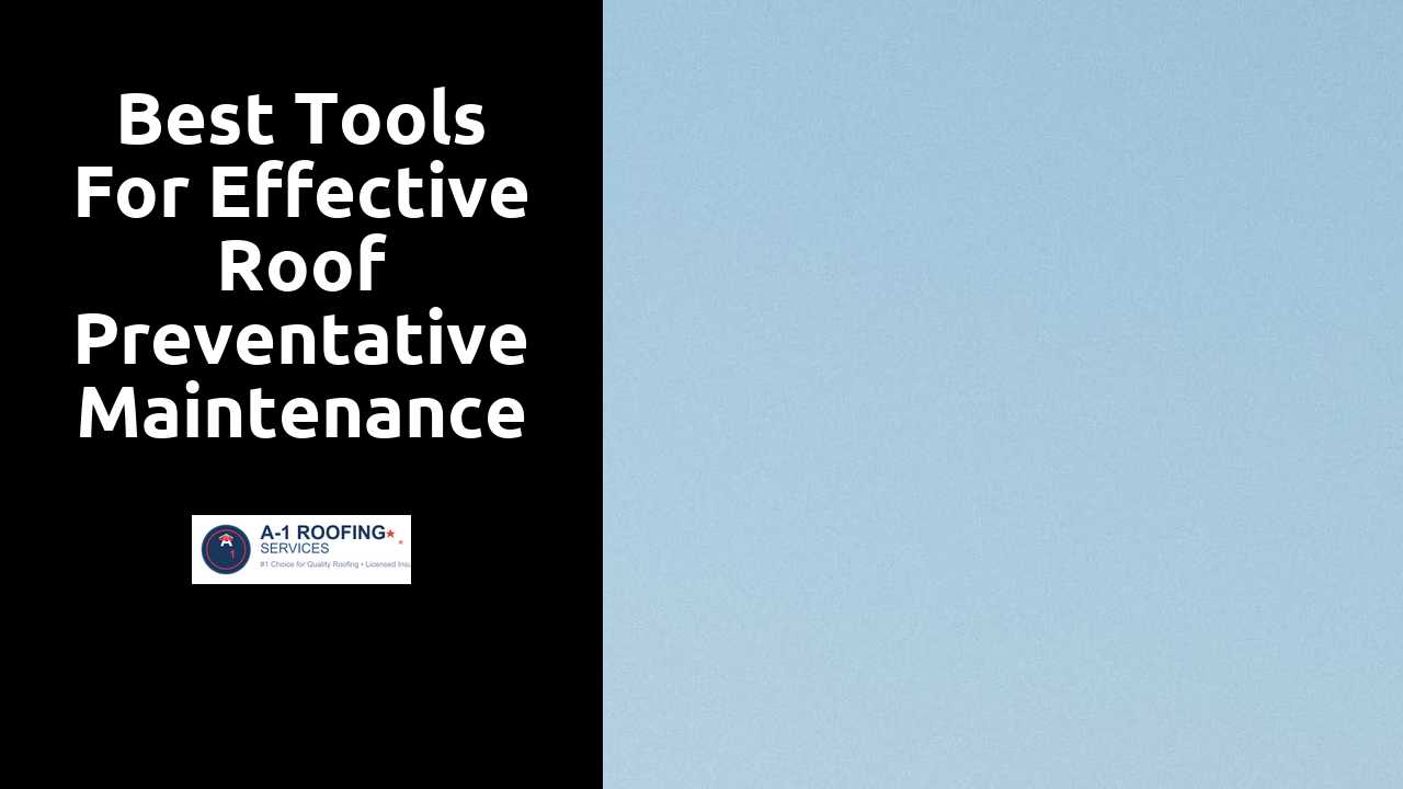 Best Tools for Effective Roof Preventative Maintenance