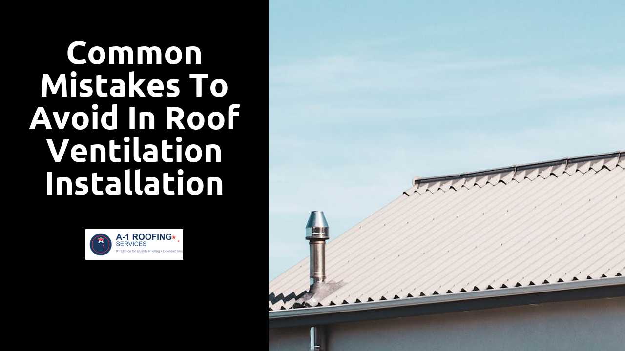 Common Mistakes to Avoid in Roof Ventilation Installation