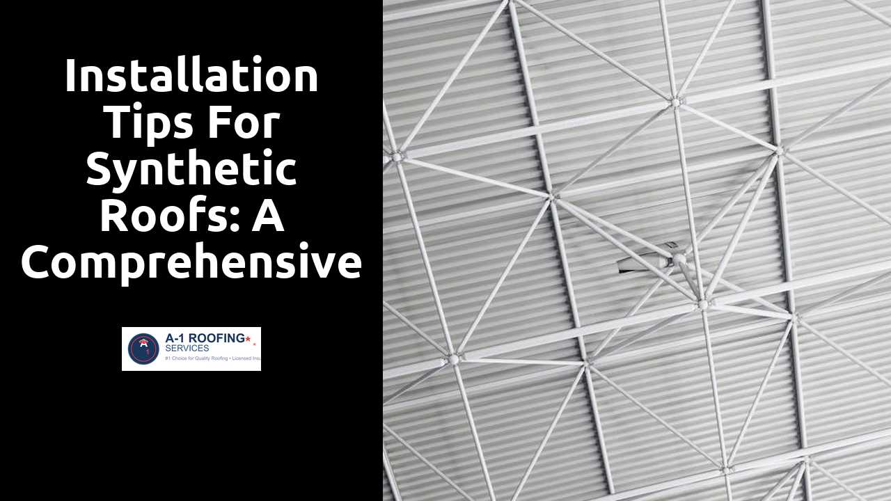 Installation Tips for Synthetic Roofs: A Comprehensive Guide