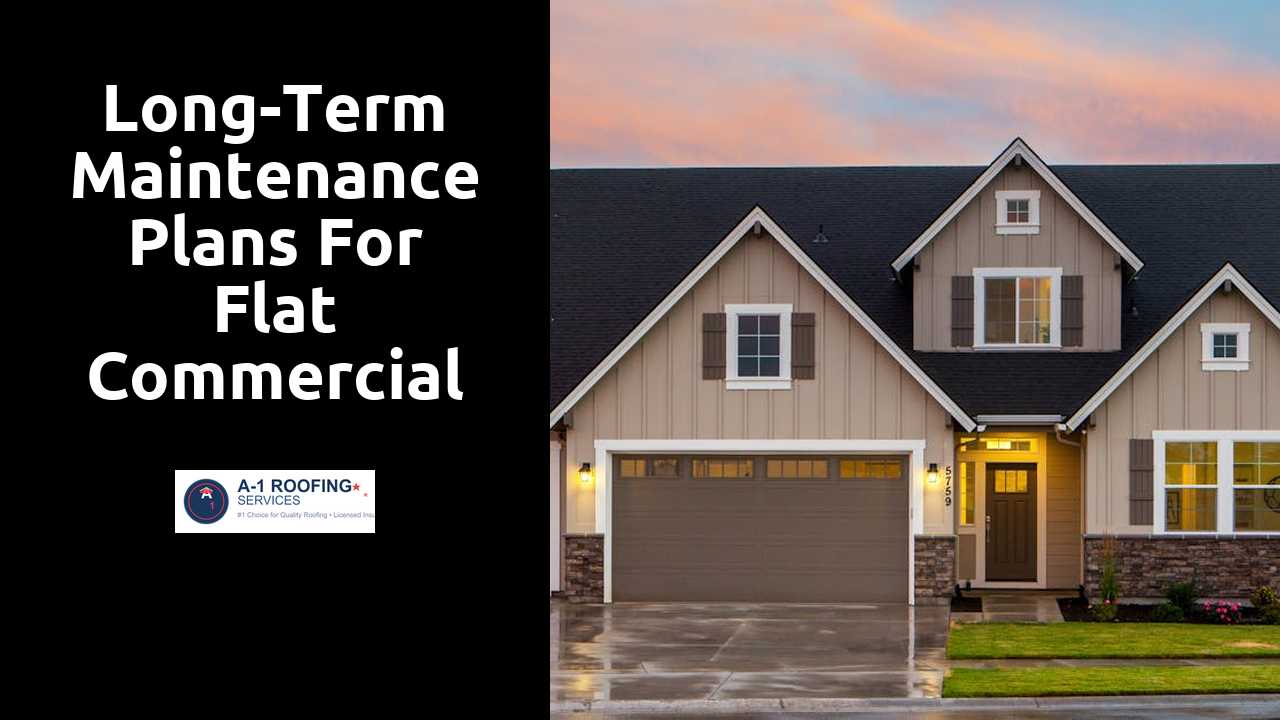 Long-Term Maintenance Plans for Flat Commercial Roofs