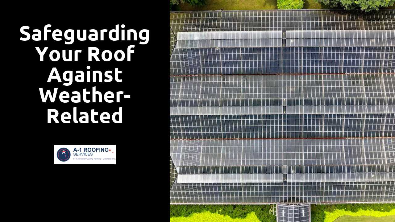 Safeguarding Your Roof Against Weather-Related Damage