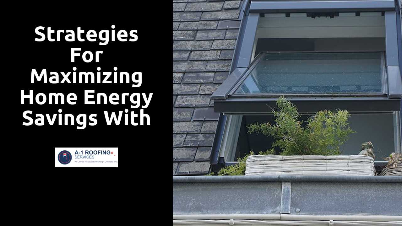 Strategies for Maximizing Home Energy Savings with Roofing
