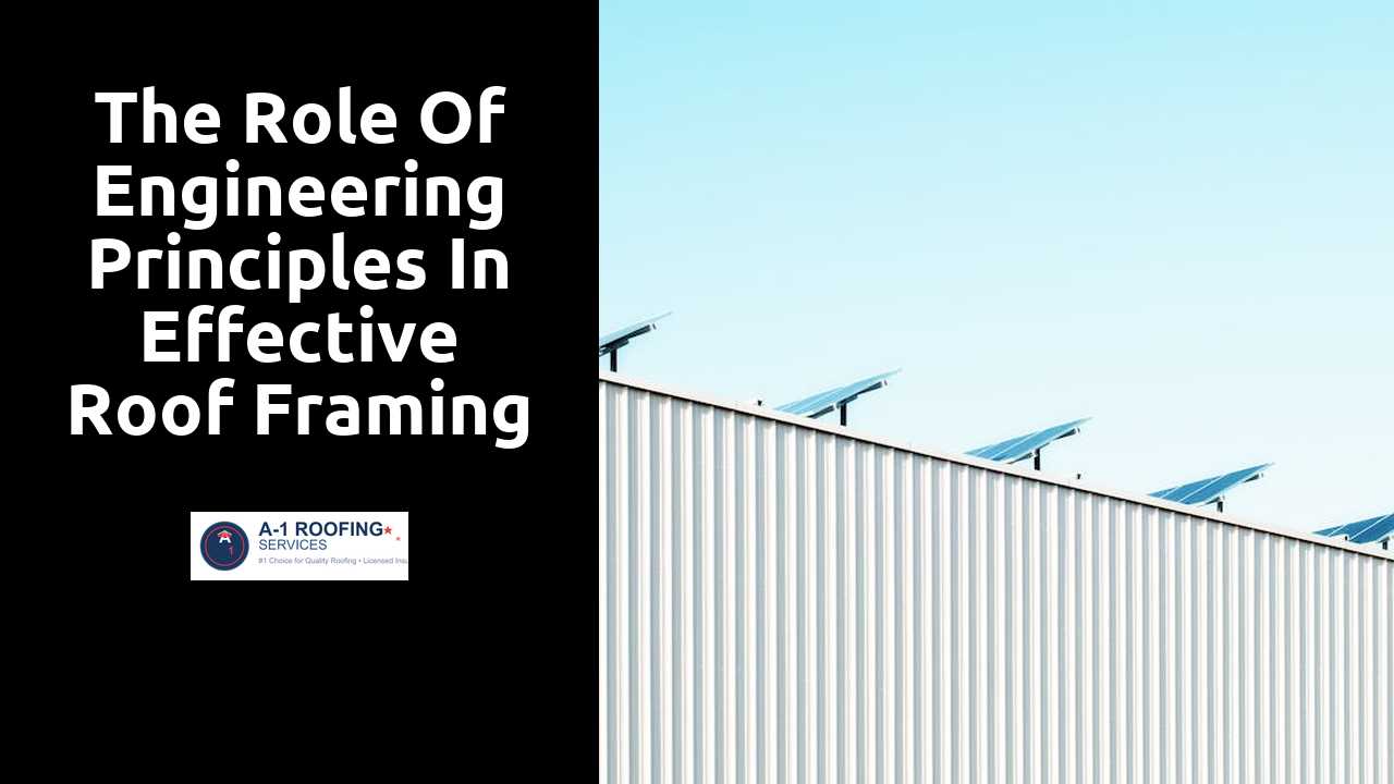 The Role of Engineering Principles in Effective Roof Framing